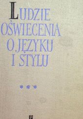 Okładka książki Ludzie Oświecenia o języku i stylu. Tom 3 Zofia Florczak, Maria Renata Mayenowa, Lucylla Pszczołowska