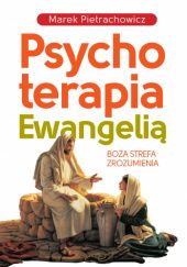 Okładka książki Psychoterapia Ewangelią Marek Pietrachowicz