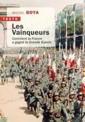 Okładka książki Les Vainqueurs: Comment la France a gagné la Grande Guerre Michel Goya