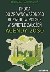 Okładka książki Droga do zrównoważonego rozwoju w Polsce w świetle założeń Agendy 2030 Barbara Hadryjańska