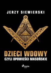 Okładka książki Dzieci wdowy czyli opowieści masońskie Jerzy Siewierski