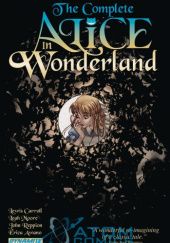 Okładka książki The Complete Alice in Wonderland Lewis Carroll, Leah Moore, John Reppion