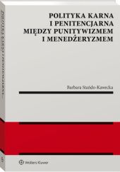 Okładka książki Polityka karna i penitencjarna między punitywizmem i menedżeryzmem Barbara Stańdo-Kawecka