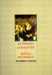 Okładka książki Olimpiada literatury i języka polskiego. Przewodnik po tematach Bernadetta Kuczera-Chachulska, praca zbiorowa