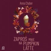 Okładka książki Zaproś mnie na pumpkin latte Anna Chaber