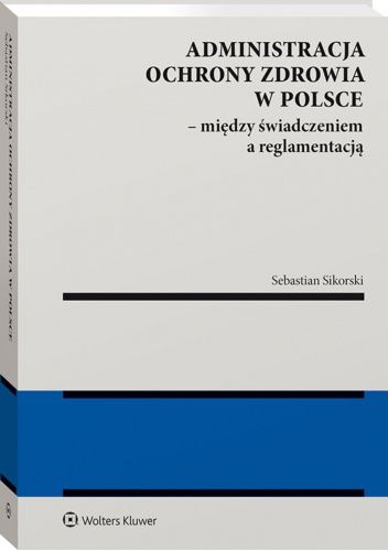 Administracja Ochrony Zdrowia W Polsce Między świadczeniem A Reglamentacją Sebastian 9446