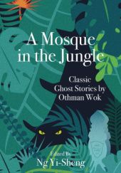 Okładka książki A Mosque in the Jungle: Classic Ghost Stories by Othman Wok Othman Wok