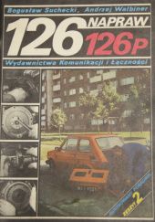 Okładka książki 126 napraw 126p zeszyt 2 Bogusław Suchecki, Andrzej Walbiner