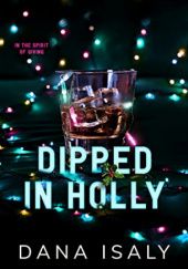 Okładka książki Dipped in Holly Dana Isaly