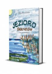 Okładka książki Jezioro Sekretów i inne opowiadania Maja Baczyńska
