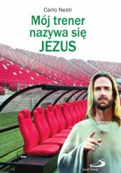 Okładka książki Mój trener nazywa się Jezus Carlo Nesti