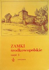 Okładka książki Zamki środkowopolskie. Cz. 1: Besiekiery, Lutomiersk, "Dom stary" w Łęczycy praca zbiorowa
