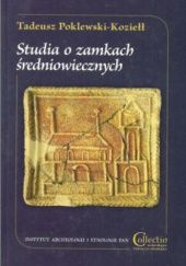 Okładka książki Studia o zamkach średniowiecznych Tadeusz Poklewski-Koziełł