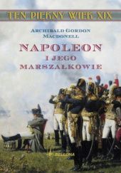 Okładka książki Napoleon i jego marszałkowie Archibald Gordon Macdonell
