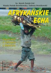 Okładka książki Afrykańskie echa: Opowieść o chłopcu z Bukavu Tadeusz Bronikowski, Marek Pasiuk, Wanda Pasiuk-Bronikowska