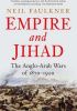Okładka książki Empire and Jihad: The Anglo-Arab Wars of 1870-1920 Neil Faulkner