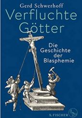 Okładka książki Verfluchte Götter: Die Geschichte der Blasphemie Gerd Schwerhoff