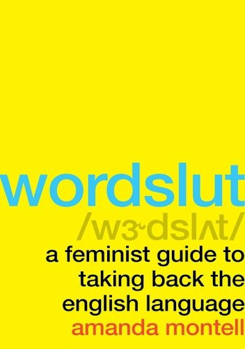 Wordslut. A Feminist Guide To Taking Back The English Language