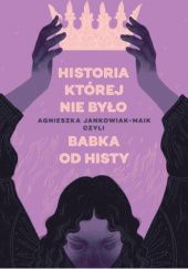 Okładka książki Historia, której nie było Agnieszka Jankowiak-Maik