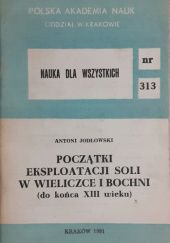 Okładka książki Początki eksploatacji soli w Wieliczce i Bochni (do końca XIII wieku) Antoni Jodłowski