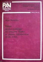 Dzieje języka polskiego na Górnym Śląsku w okresie habsburskim (1526-1742)