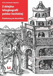 Okładka książki Z dziejów leksykografii polsko-łacińskiej: Przedmowy do słowników Anna Lenartowicz-Zagrodna