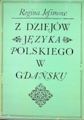 Okładka książki Z dziejów języka polskiego w Gdańsku: Stan wiedzy o polszczyźnie w XVII wieku Regina Pawłowska