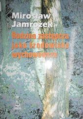 Okładka książki Rodzina zastępcza jako środowisko wychowawcze: (analiza longitudinalna) Mirosław Jamrożek