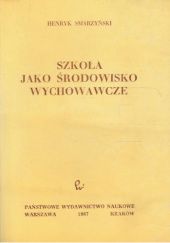 Okładka książki Szkoła jako środowisko wychowawcze Henryk Smarzyński
