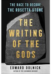Okładka książki The Writing of the Gods: The Race to Decode the Rosetta Stone Edward Dolnick