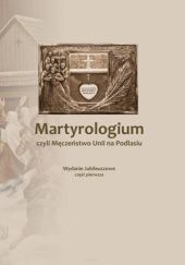 Okładka książki Martyrologium, czyli męczeństwo Unii na Podlasiu cz. 1 Józef Pruszkowski