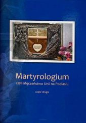 Okładka książki Martyrologium czyli Męczeństwo Unii na Podlasiu cz. 2 Józef Pruszkowski