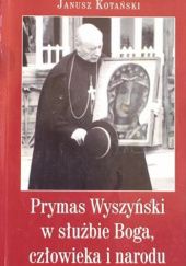Okładka książki Prymas Wyszyński w służbie Boga, człowieka i narodu Janusz Kotański