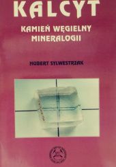 Okładka książki Kalcyt: Kamień węgielny mineralogii Hubert Sylwestrzak