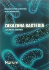Okładka książki Zakazana bakteria. Tajemnica zdrowia Dilanyan Edward Karlenovich, Witold Kowalewski