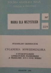 Okładka książki Cyganeria sowizdrzalska: O staropolskiej literaturze plebejskiej z przełomu XVI i XVII wieku Stanisław Grzeszczuk