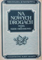Okładka książki Na nowych drogach: Studia o Elizie Orzeszkowej Mieczysława Romankówna