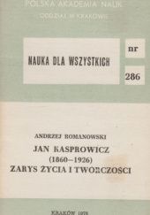 Okładka książki Jan Kasprowicz (1860-1926): Zarys życia i twórczości Andrzej Romanowski