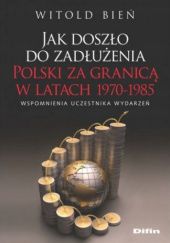 Jak doszło do zadłużenia Polski za granicą w latach 1970-1985: Wspomnienia uczestnika wydarzeń
