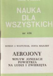 Okładka książki Aerojony: Wpływ jonizacji powietrza na ludzi i zwierzęta Zofia Majlert, Roman Józef Wojtusiak