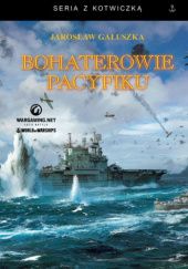 Okładka książki BOHATEROWIE PACYFIKU Jarosław Gałuszka