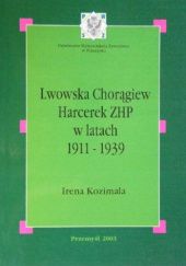 Okładka książki Lwowska Chorągiew Harcerek ZHP w latach 1911-1939 Irena Kozimala