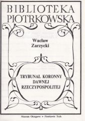 Okładka książki Trybunał Koronny dawnej Rzeczypospolitej Wacław Zarzycki