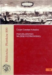 Okładka książki Pszczelarstwo na Ziemi Piotrkowskiej Lucjan Czesław Kobędza