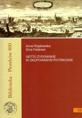 Okładka książki Getto żydowskie w okupowanym Piotrkowie Dina Feldman, Anna Rzędowska