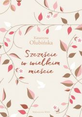 Okładka książki Szczęście w wielkim mieście Katarzyna Olubińska