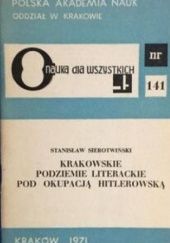 Okładka książki Krakowskie podziemie literackie pod okupacją hitlerowską Stanisław Sierotwiński