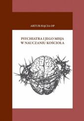 Okładka książki Psychiatra i jego misja w nauczaniu Kościoła Artur Hącia OP