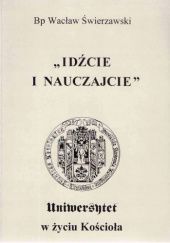 Okładka książki "Idźcie i nauczajcie": Uniwersytet w życiu Kościoła Wacław Józef Świerzawski