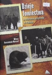 Okładka książki Dzieje łowiectwa a ochrona przyrody w Polsce Kościelniak-Marszał Miłosz